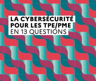 La cybersécurité pour les TPE/PME en 13 questions