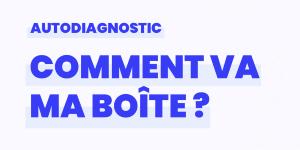 Comment va ma Boîte ? Autodiagnostic